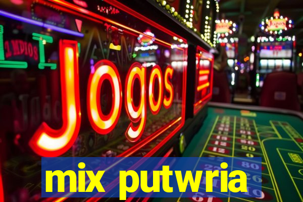 mix putwria